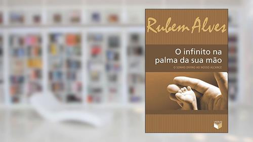 Capa de O infinito na palma da sua mão; O sonho divino ao nosso alcance, do autor Rubem Alves
