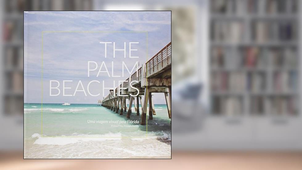 The Palm Beaches. Uma Viagem Visual Pela Flórida, do autor Carlos Koga