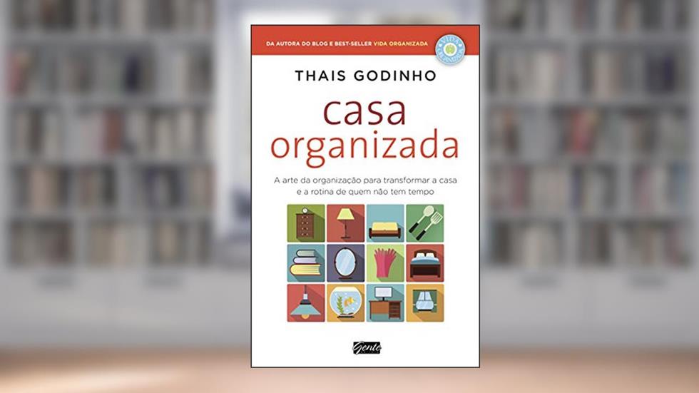 Casa Organizada: A arte da organização para transformar a casa e a rotina de quem não tem tempo, do autor Thais Godinho
