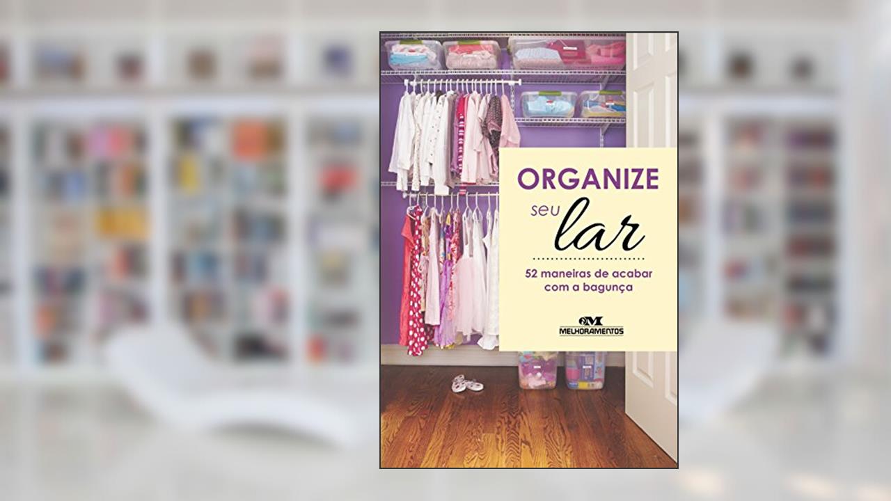 Organize seu lar: 52 maneiras de acabar com a bagunça, do autor Editora Melhoramentos