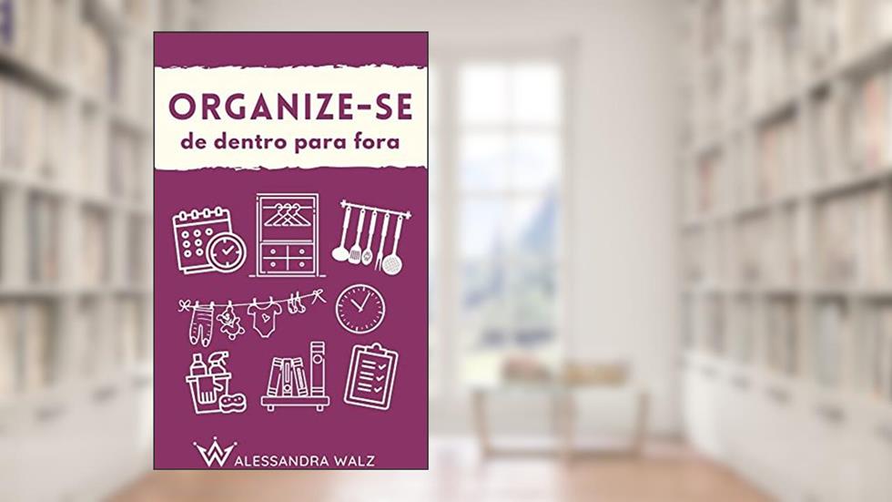 Organize-se: de dentro para fora, do autor Alessandra Walz