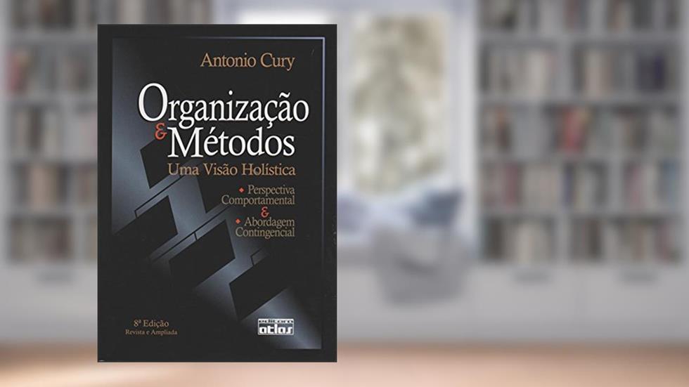 Organização e Métodos. Uma Visão Holística, do autor Antonio Cury