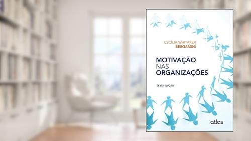 Capa de Motivação Nas Organizações, do autor Cecilia Whitaker Bergamini