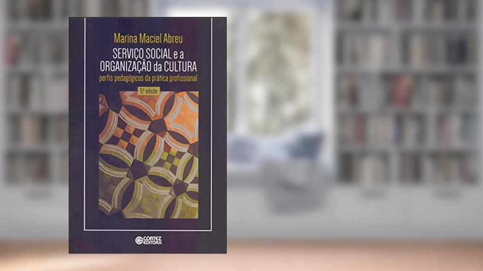 Serviço social e a organização da cultura: perfis pedagógicos da prática profissional, do autor Marina Maciel Abreu