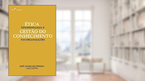 Capa de Ética, Fenomenologia e Gestão do Conhecimento nas Organizações, do autor José Aparecido Pereira
