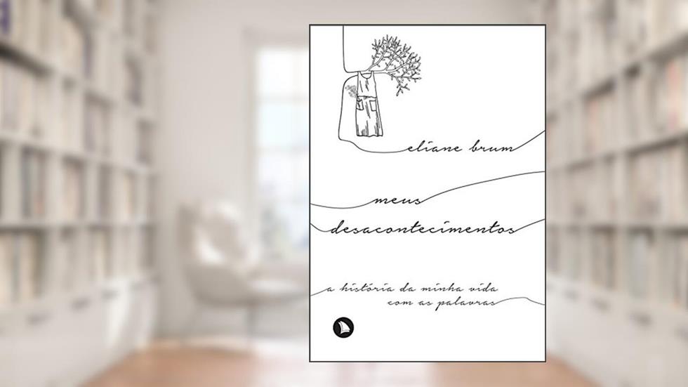 Meus desacontecimentos: A história da minha vida com as palavras, do autor Eliane Brum