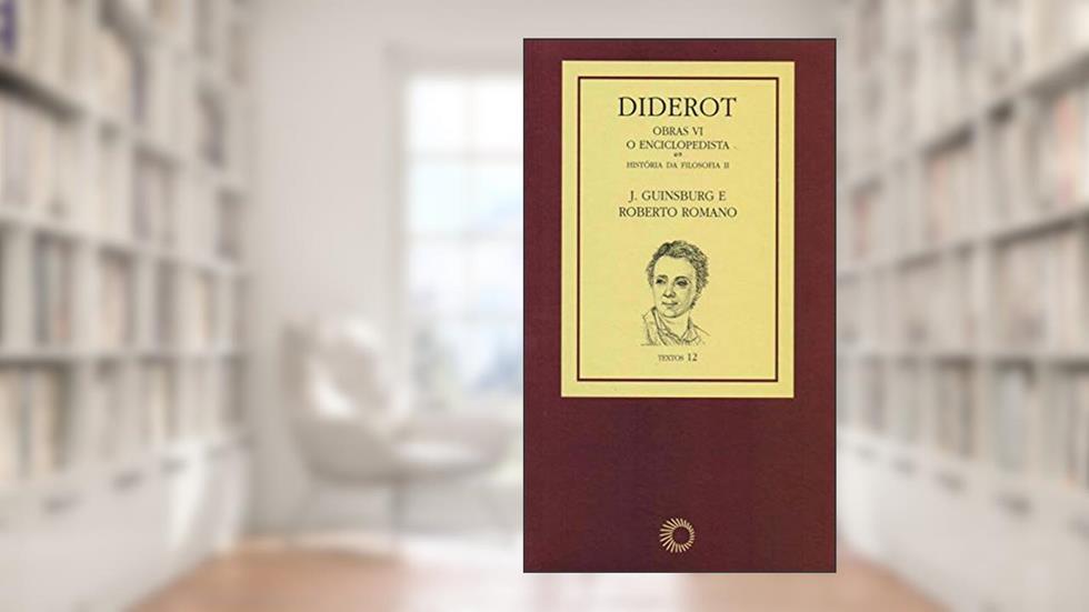 Diderot: Obras VI - O Enciclopedista [2]: História da Filosofia II, do autor J. Guinsburg; Roberto Romano; Cunha; Newton Francês
