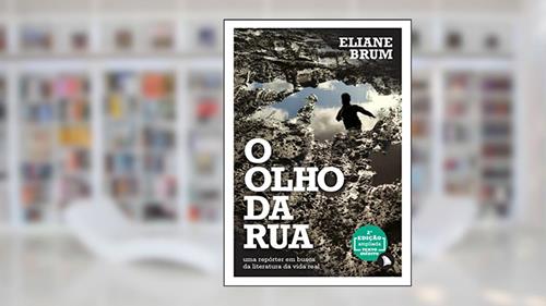 Capa de O olho da rua: Uma repórter em busca da literatura da vida real, do autor Eliane Brum
