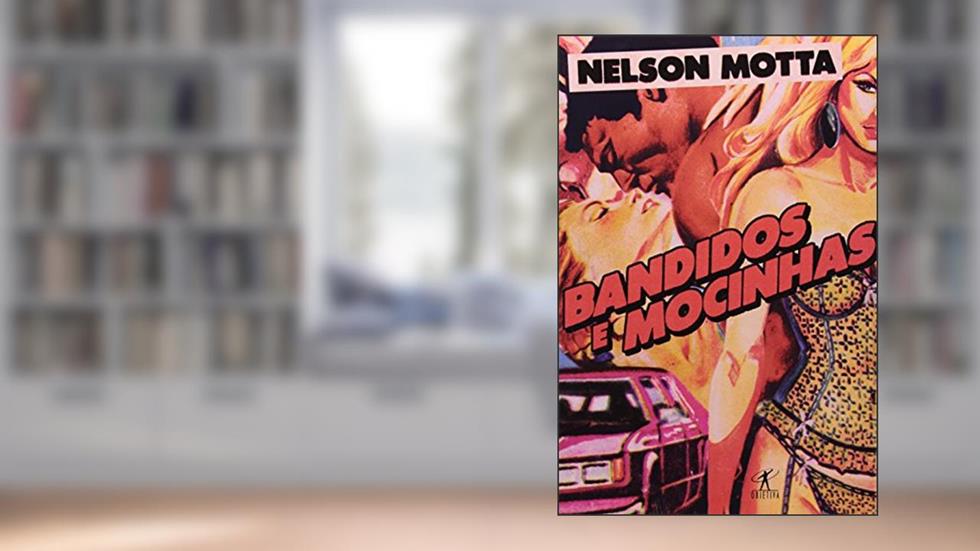 Bandidos e mocinhas, do autor Nelson Motta