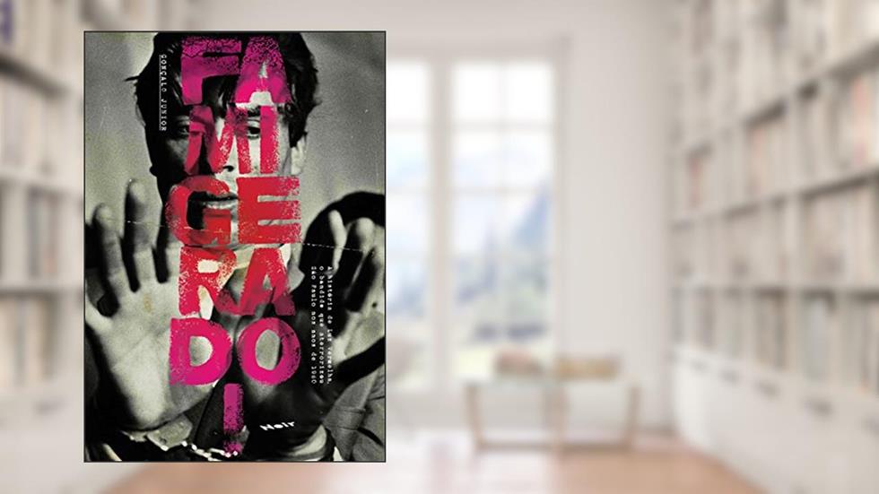 Famigerado!: a História de Luz Vermelha, o Bandido que Aterrorizou São Paulo nos Anos de 1960, do autor Gonçalo Junior