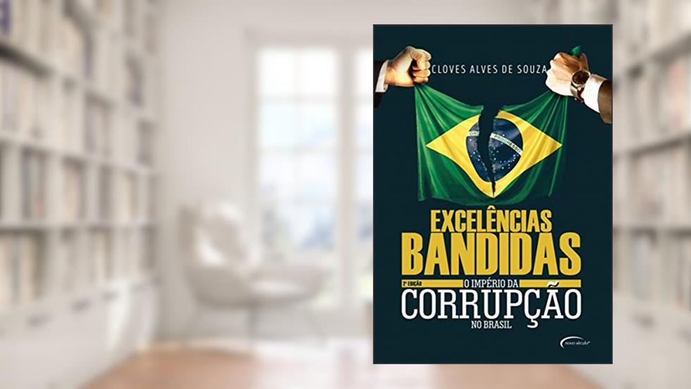 Excelências bandidas: O império da corrupção no Brasil, do autor Cloves Alves de Souza