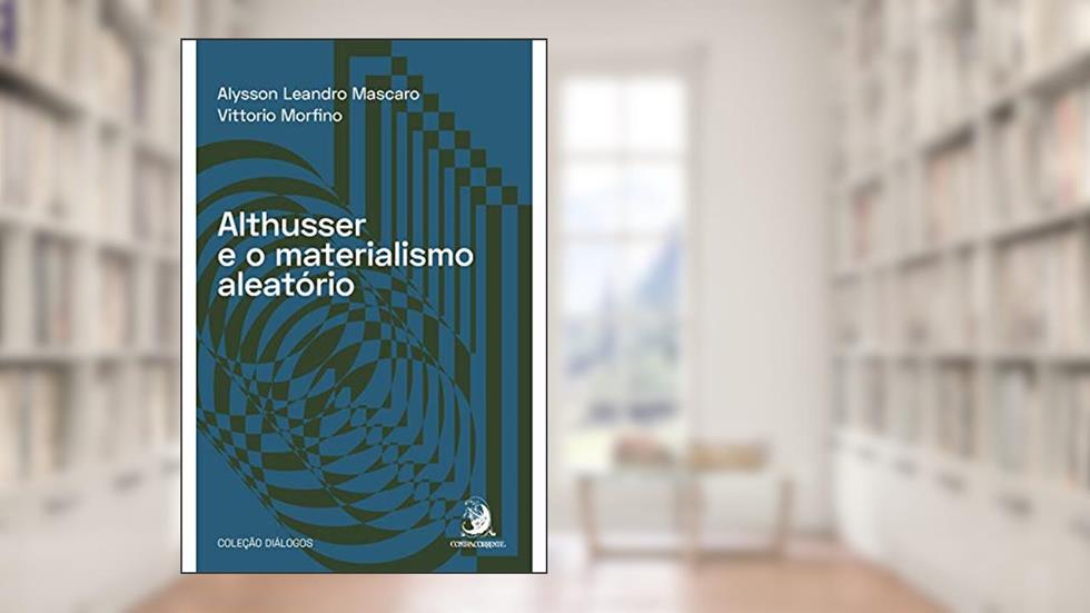 Althusser e o Materialismo Aleatório, do autor Alysson Leandro Mascaro; Vittorio Morfino