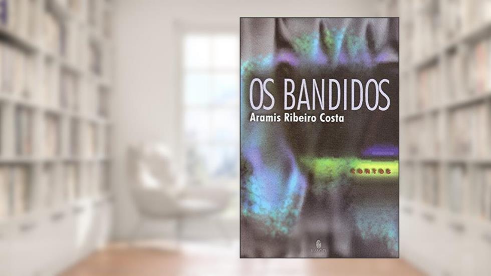 Os Bandidos, do autor Aramis Ribeiro Costa