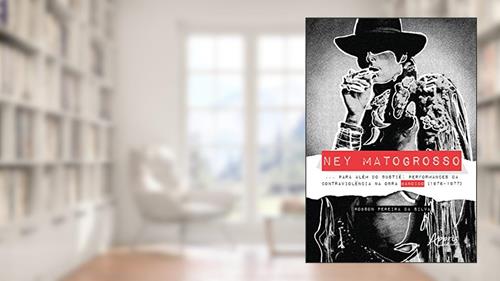 Capa de Ney Matogrosso... para além do bustiê: performances da contraviolência na obra bandido (1976-1977), do autor Robson Pereira da Silva