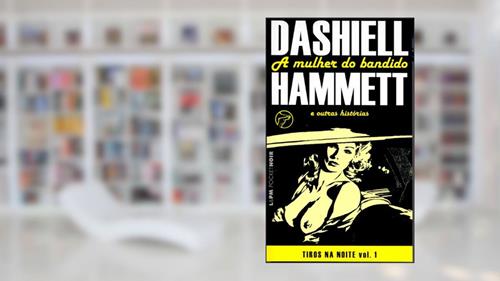 Capa de Tiros na Noite: a Mulher do Bandido (Volume 1), do autor Dashiell Hammet