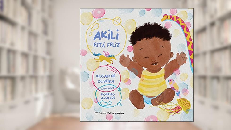Akili Está Feliz, do autor Kiusam de Oliveira