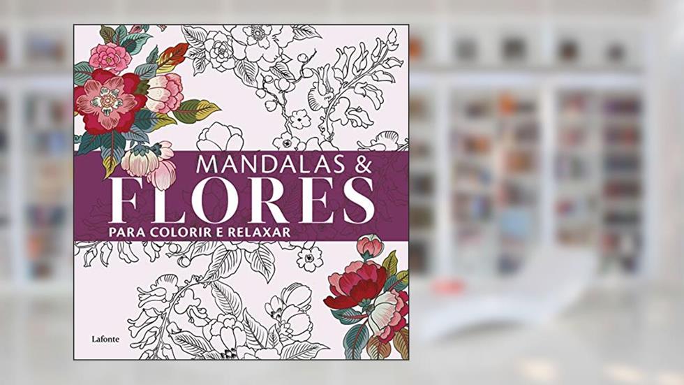 Mandalas & Flores para Colorir e Relaxar, do autor Lafonte Editora