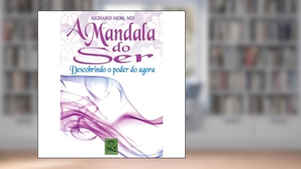 A Mandala do Ser. Descobrindo o Poder do Agora, do autor Richard Moss