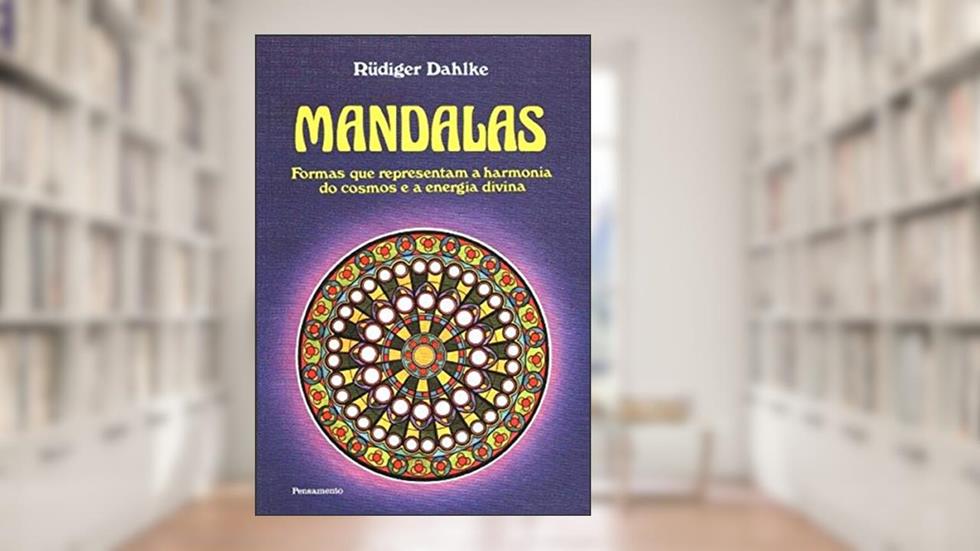 Mandalas: Formas que Representam Harmonia do Cosmos e a Energia Divina, do autor Rüdiger Dahlke
