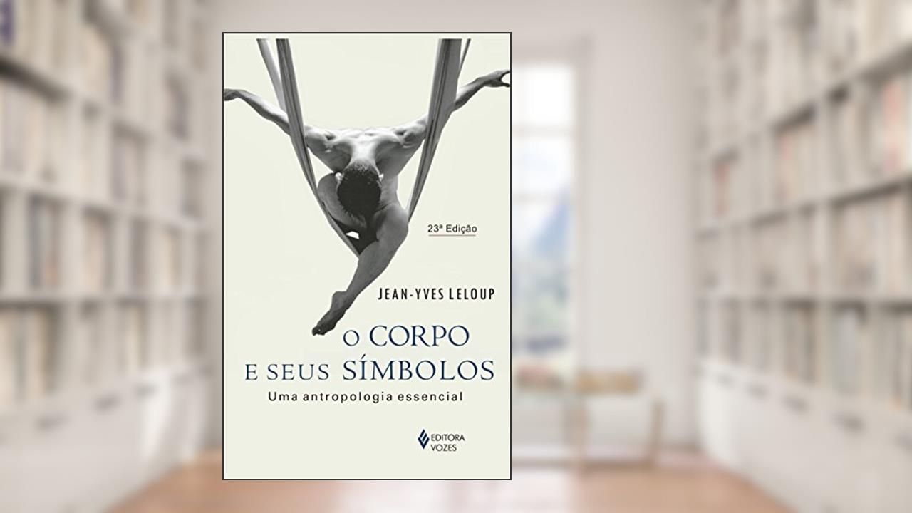 Corpo e seus símbolos: Uma antropologia essencial, do autor Jean-Yves Leloup