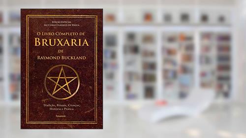 Capa de O Livro Completo de Bruxaria de Raymond Buckland: Tradição, Rituais, Crenças, História e Prática, do autor Raymond Buckland