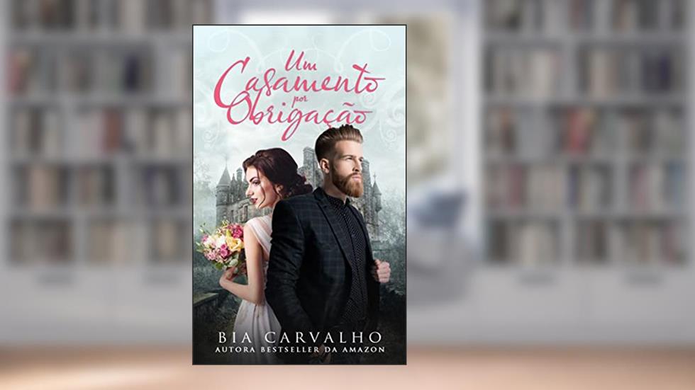 Um Casamento por Obrigação, do autor Bia Carvalho