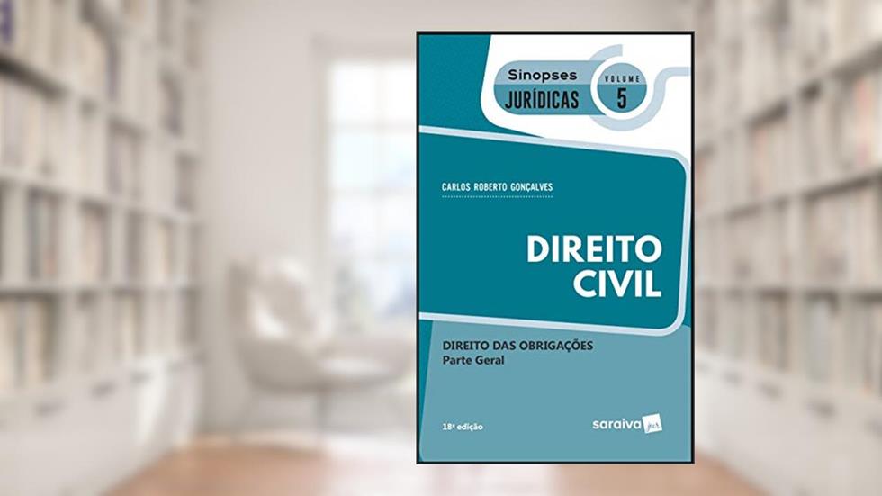 Sinopses jurídicas: Direito Civil: Parte geral - 19ª edição de 2019: Direito das obrigações: 5, do autor Carlos Roberto Gonçalves