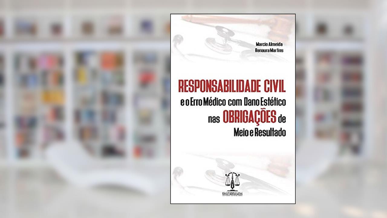 Responsabilidade Civil E O Erro Médico Com Dano Estético Nas Obrigações De Meio E Resultado, do autor Marcio" "almeida.; Renaura" "martins