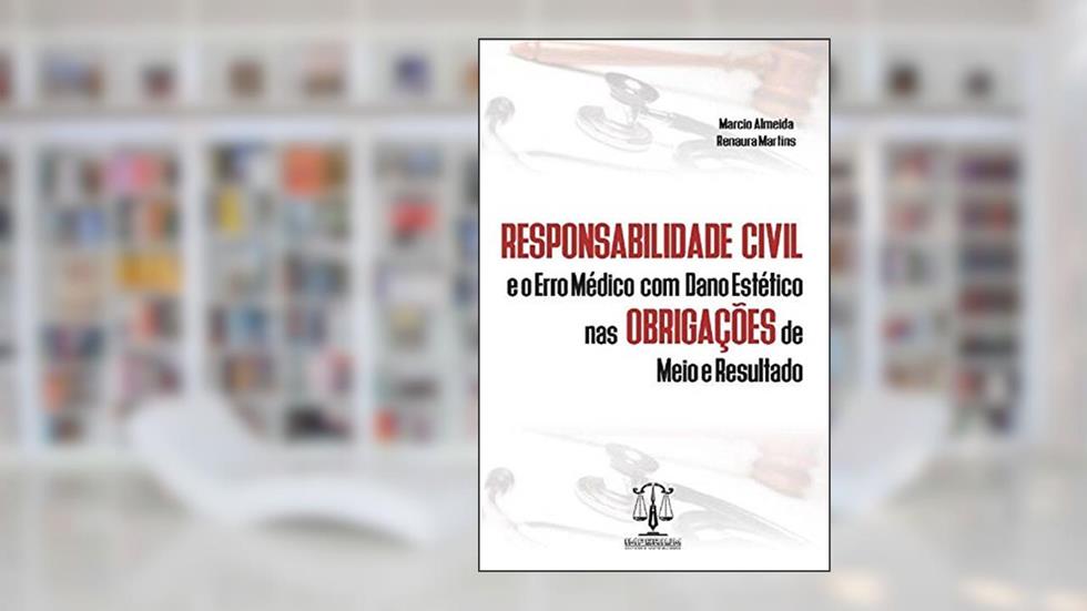 Responsabilidade Civil E O Erro Médico Com Dano Estético Nas Obrigações De Meio E Resultado, do autor Marcio" "almeida.; Renaura" "martins