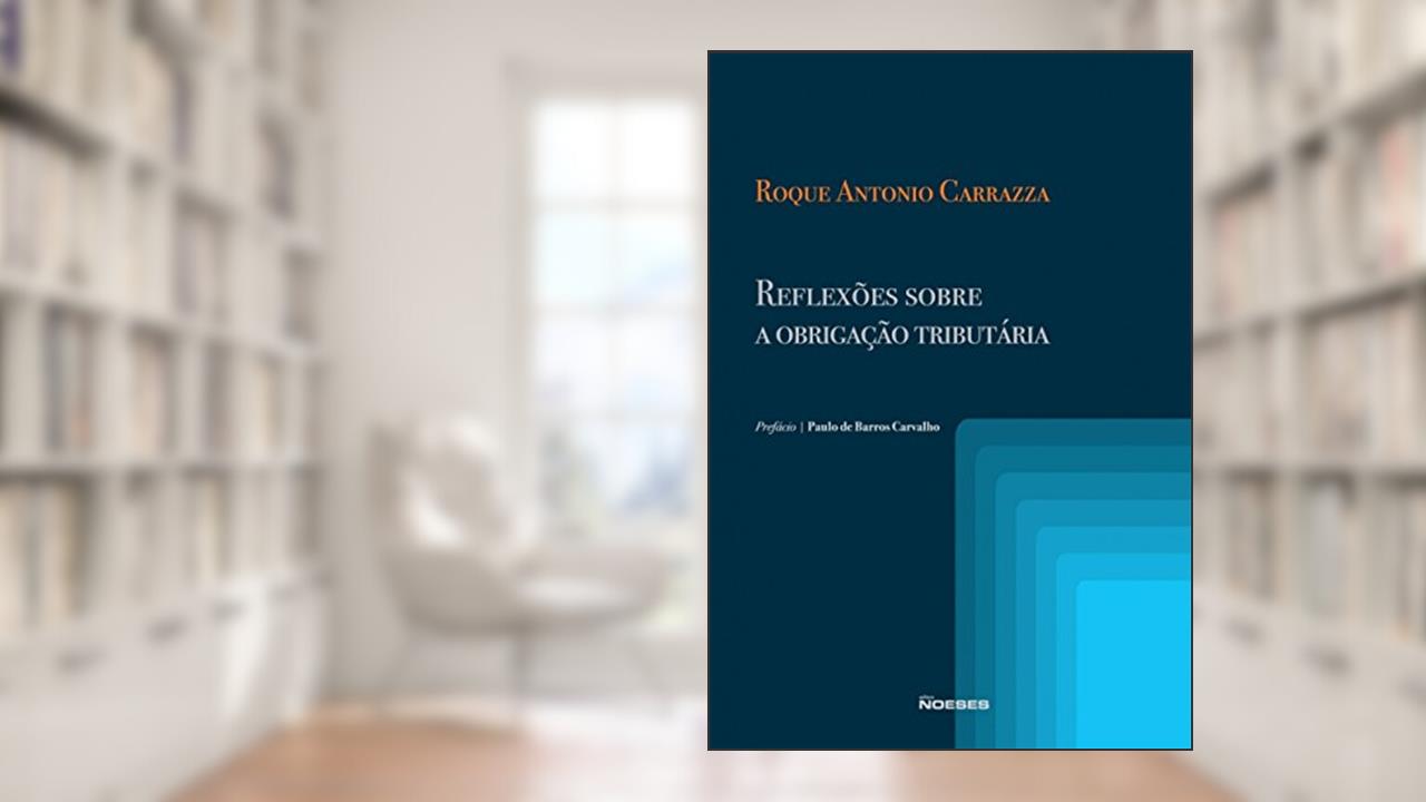 Reflexões Sobre a Obrigação Tributária, do autor Roque Antonio Carrazza