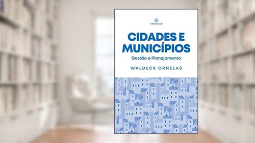 Capa de Cidades e Municípios: Gestão e Planejamento, do autor Waldeck Ornélas