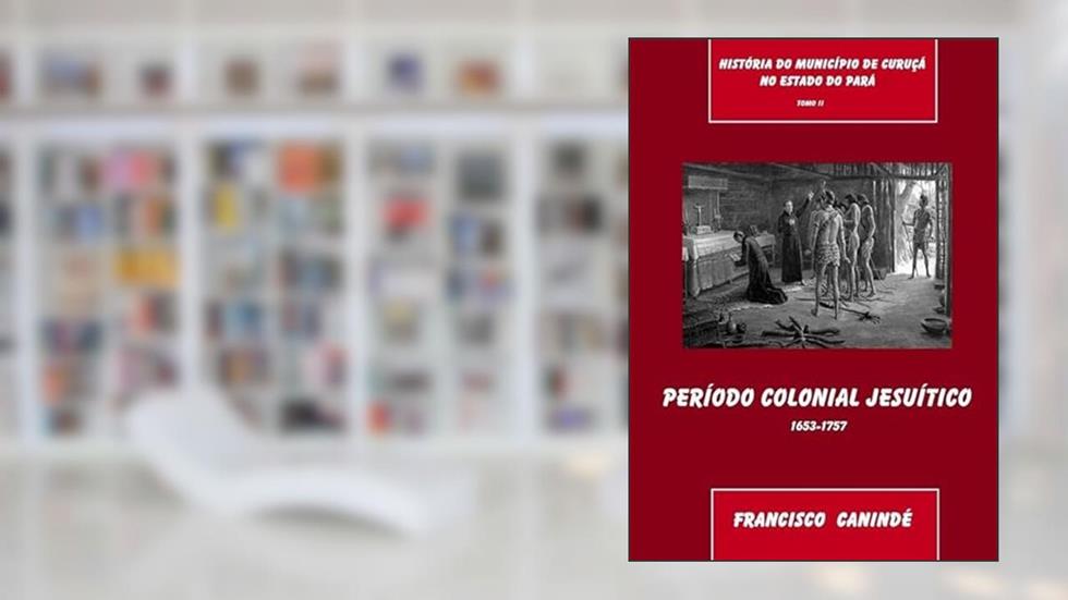 Historia do Municipio de Curuca no Estado do Para Tomo II, do autor Francisco Canindé