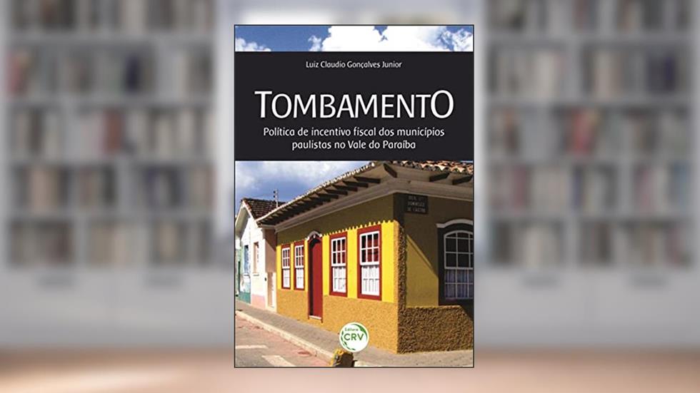 Tombamento: política de incentivo fiscal dos municípios paulistas no Vale do Paraíba, do autor Luiz Claudio Gonçalves Junior