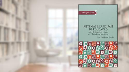Capa de Sistemas Municipais de Educação. A Lei de Diretrizes e Bases e a Educação no Município - Volume 5. Série Educação Cidadã, do autor José Eustáquio Romão