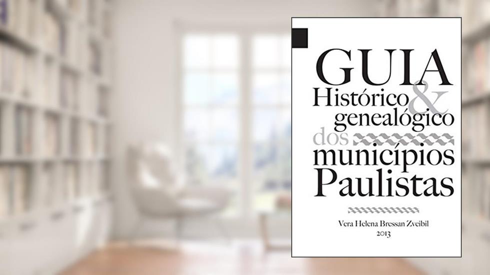 Guia Histórico e Genealógico dos Municípios Paulistas, do autor Vera Helena Bressan Zveibil