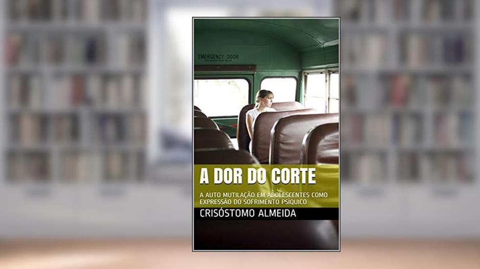 A DOR DO CORTE: A AUTO MUTILAÇÃO EM ADOLESCENTES COMO EXPRESSÃO DO SOFRIMENTO PSÍQUICO, do autor Crisóstomo Almeida
