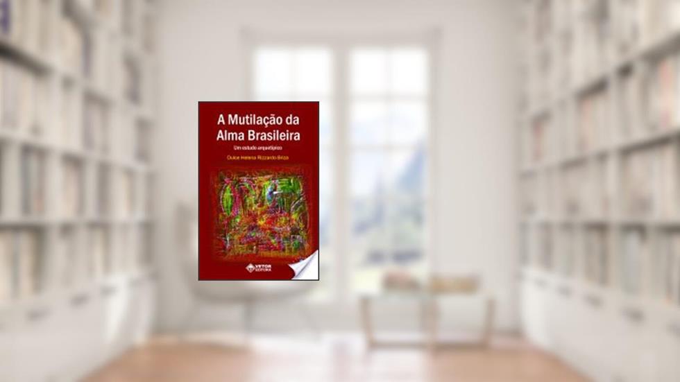 Mutilacao da Alma Brasileira, a - Um Estudo Arquetipico - 1, do autor Briza