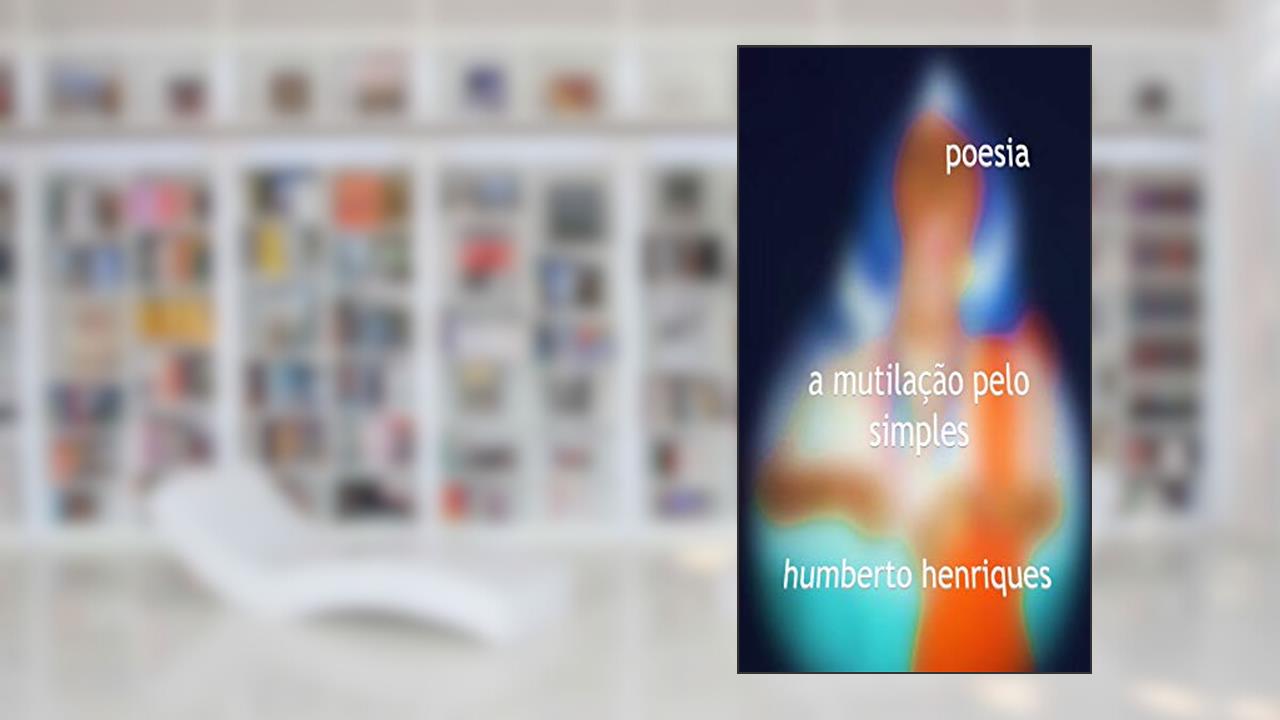 A Mutilação pelo Simples, do autor José Humberto da Silva Henriques
