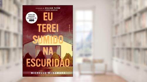 Capa de Eu terei sumido na escuridão, do autor Michelle McNamara