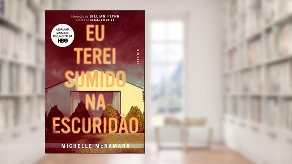 Eu terei sumido na escuridão, do autor Michelle McNamara