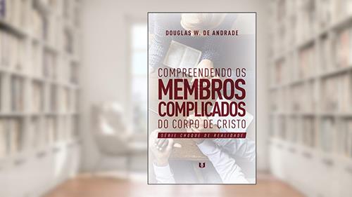 Capa de Compreendendo os membros complicados do corpo de Cristo (Choque de realidade), do autor Douglas W. de Andrade