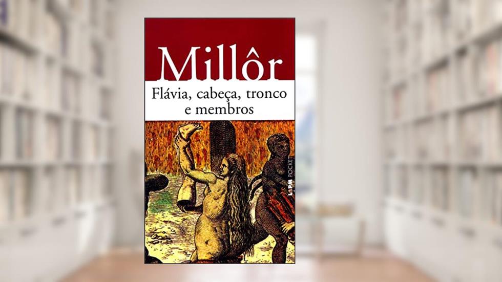 Flávia, Cabeça, Tronco e Membros, do autor Millôr Fernandes