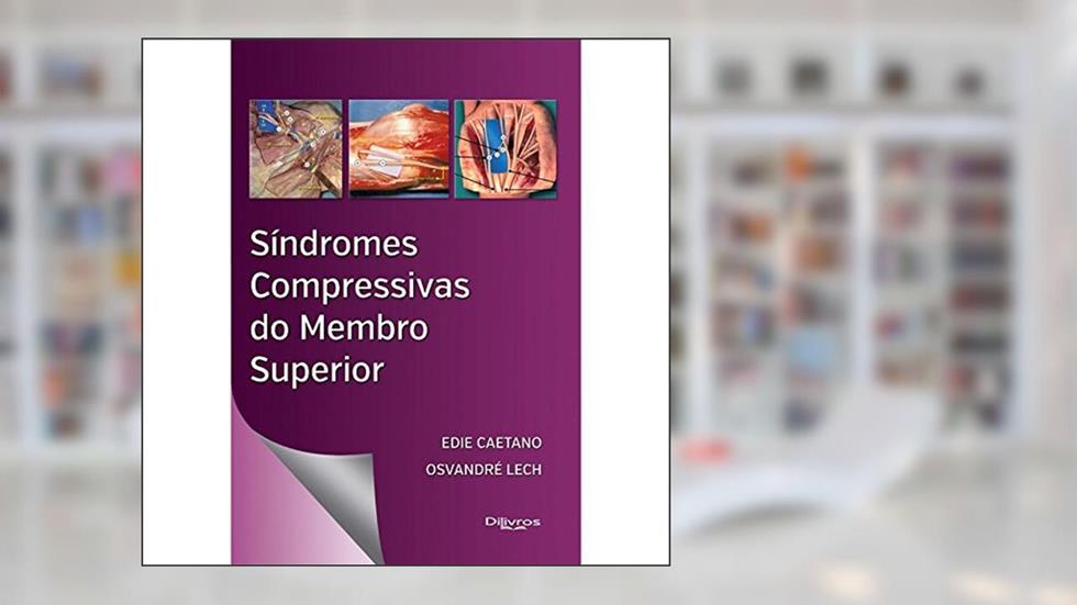 Síndromes Compressivas do Membro Superior, do autor Edie Caetano