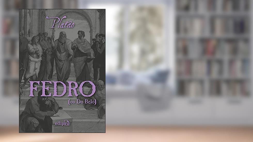 Fedro: ou Do Belo, do autor Platão