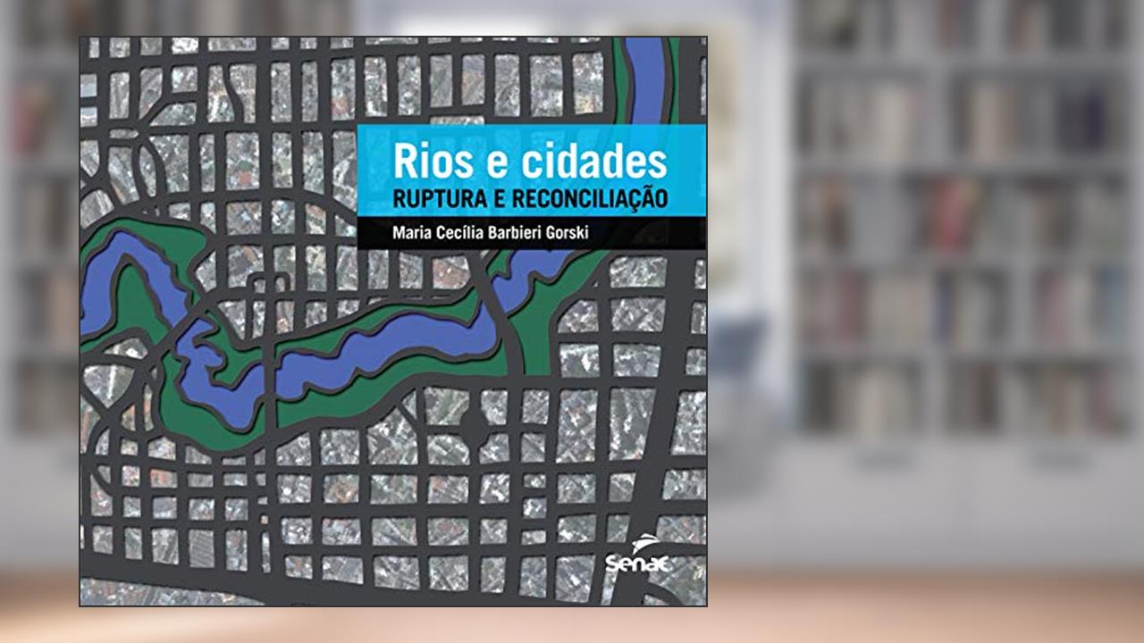 Rios e cidades: ruptura e reconciliação, do autor Maria Cecília Barbieri Gorski