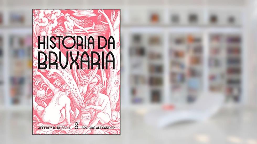 História da Bruxaria: Feiticeiras, hereges e pagãs, do autor Jeffrey B. Russell; Brooks Alexander