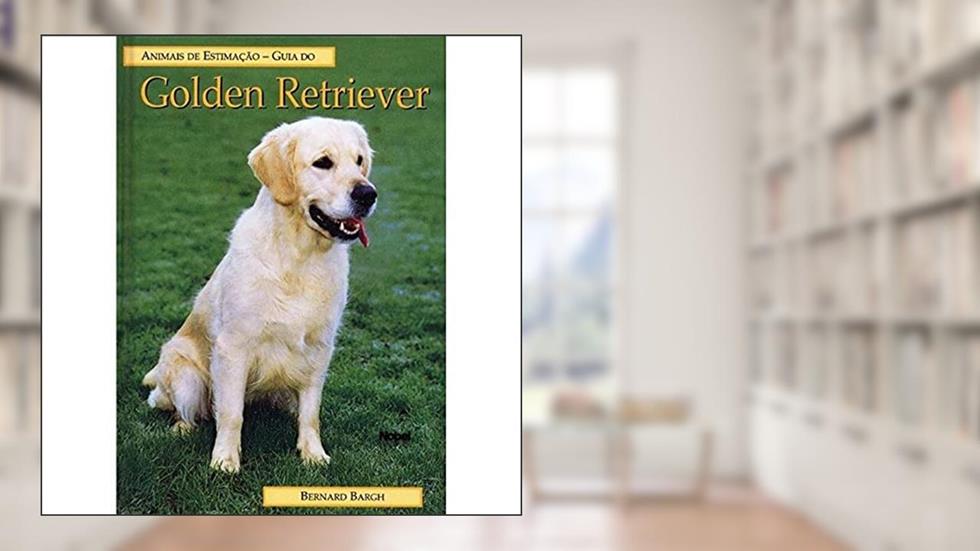 Guia do golden retriever: animais de estimação, do autor Bernard Bargh