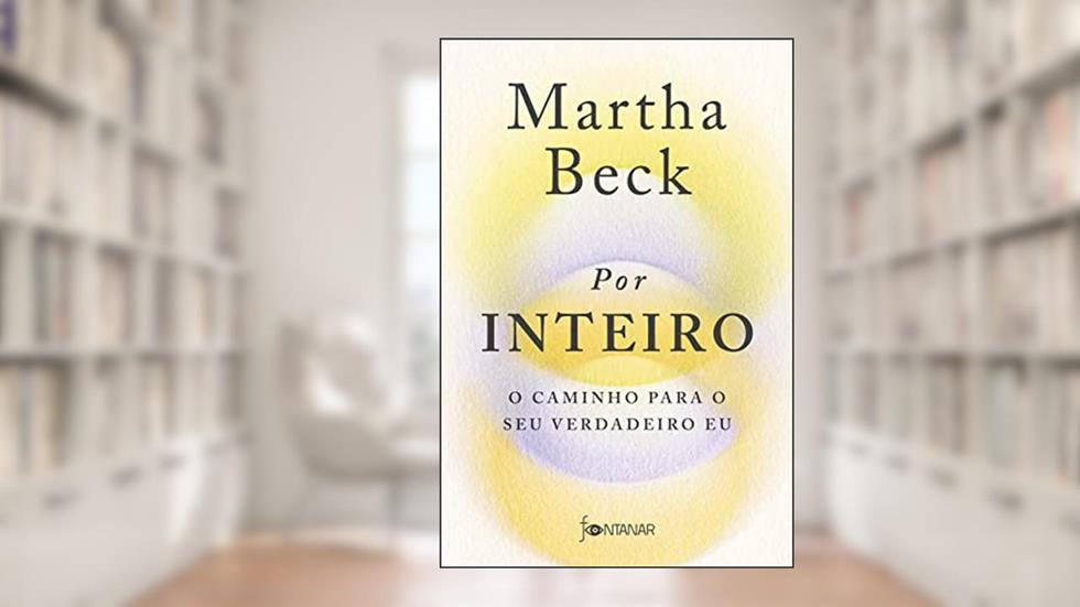 Por inteiro: O caminho para o seu verdadeiro eu, do autor Martha Beck