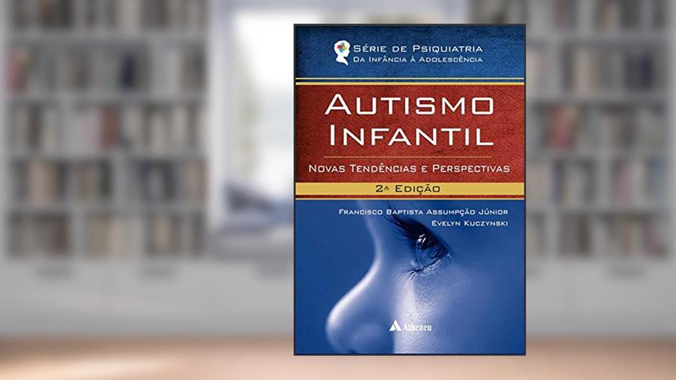 Autismo Infantil: Novas Tendências e Perspectivas, do autor Francisco Baptista Assumpção Júnior; Evelyn Kuczynski