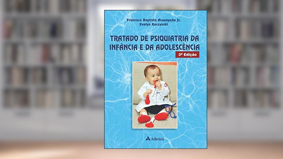 Tratado de Psiquiatria da Infância e da Adolescência, do autor Franscisco Baptista Assumpção Jr.; Evelyn Kuczynski